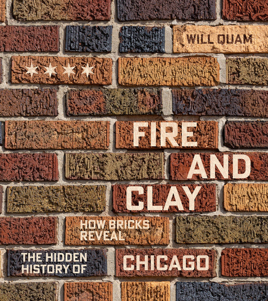 Book cover for Fire and Clay: How Bricks Reveal the Hidden History of Chicago