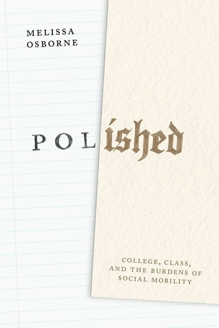Book cover for Polished: College, Class, and the Burdens of Social Mobility