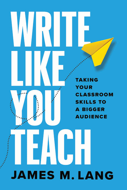 Book cover for Write Like You Teach: Taking Your Classroom Skills to a Bigger Audience