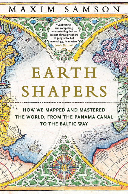 Book cover for Earth Shapers: How We Mapped and Mastered the World, from the Panama Canal to the Baltic Way