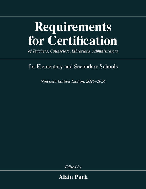 Book cover for Requirements for Certification of Teachers, Counselors, Librarians, Administrators for Elementary and Secondary Schools, Ninetieth Edition, 2025-2026