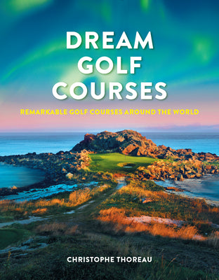 Book cover for Dream Golf Courses: Remarkable Golf Courses Around the World