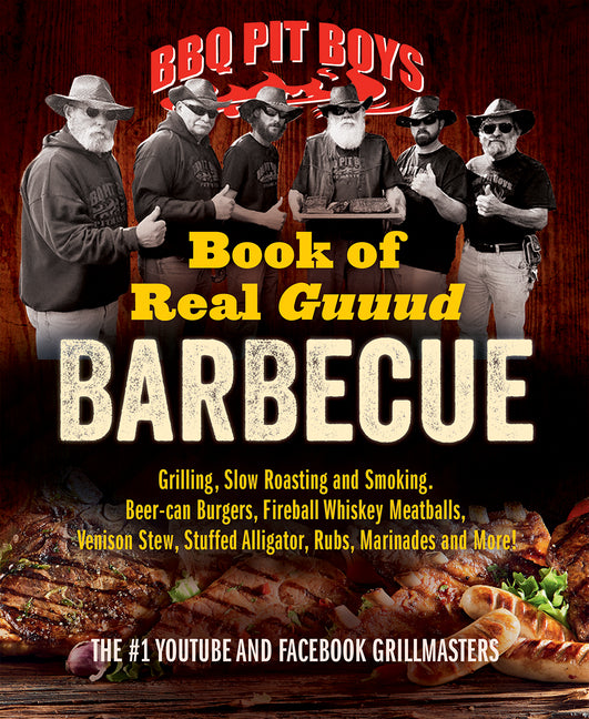 Book cover for BBQ Pit Boys Book of Real Guuud Barbecue: Grilling, Slow Roasting and Smoking, Beer-Can Burgers, Fireball Whiskey Meatballs, Venison Stew, Stuffed All