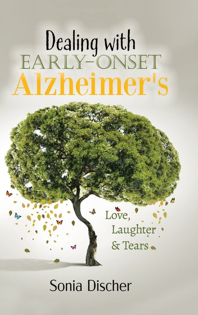Book cover for Dealing with Early-Onset Alzheimer's: Love, Laughter & Tears