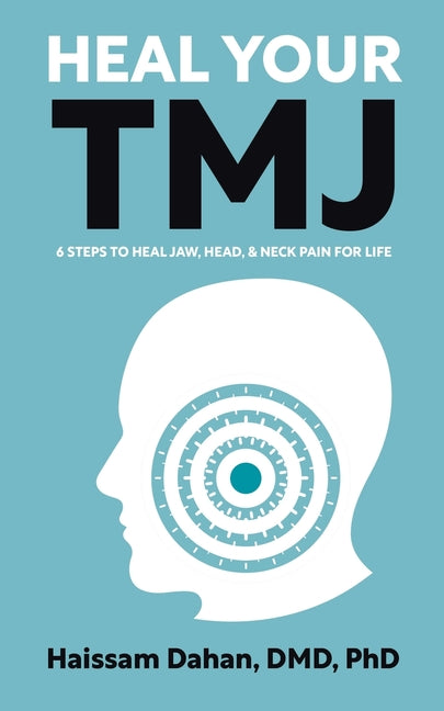 Book cover for Heal Your TMJ: 6 Steps to Heal Jaw, Head, & Neck Pain for Life