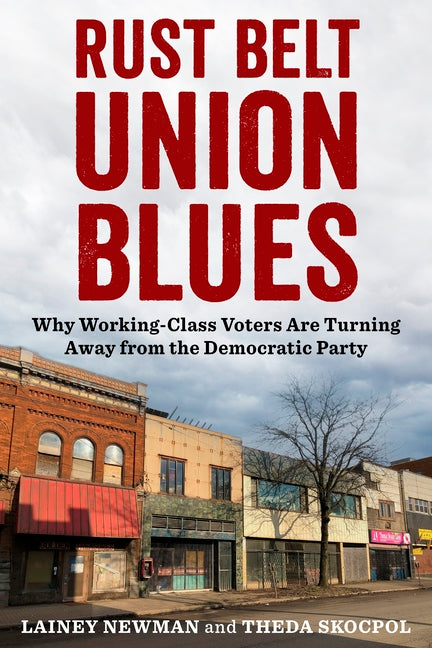 Book cover for Rust Belt Union Blues: Why Working-Class Voters Are Turning Away from the Democratic Party