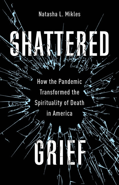 Book cover for Shattered Grief: How the Pandemic Transformed the Spirituality of Death in America