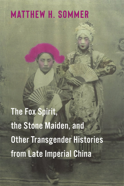 Book cover for Fox Spirit, the Stone Maiden, and Other Transgender Histories from Late Imperial China
