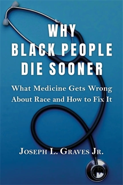 Book cover for Why Black People Die Sooner: What Medicine Gets Wrong about Race and How to Fix It