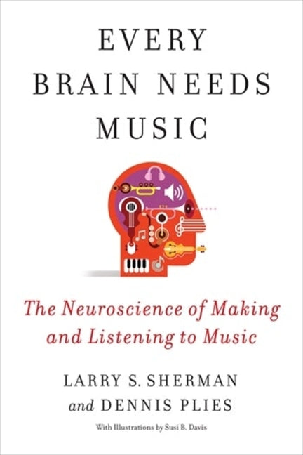 Book cover for Every Brain Needs Music: The Neuroscience of Making and Listening to Music