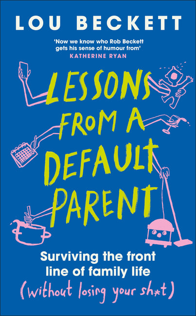 Book cover for Lessons from a Default Parent: Surviving the Front Line of Family Life (Without Losing Your Sh*t)