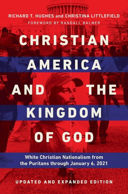 Book cover for Christian America and the Kingdom of God: White Christian Nationalism from the Puritans Through January 6, 2021 (Second Edition, Updated and Expanded)