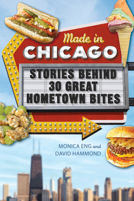 Book cover for Made in Chicago: Stories Behind 30 Great Hometown Bites
