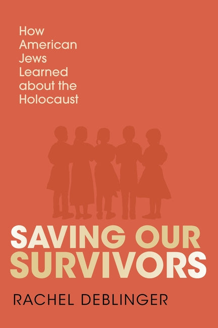 Book cover for Saving Our Survivors: How American Jews Learned about the Holocaust