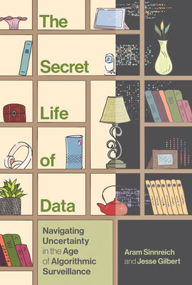Book cover for The Secret Life of Data: Navigating Hype and Uncertainty in the Age of Algorithmic Surveillance