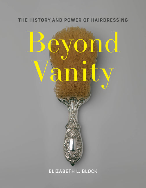Book cover for Beyond Vanity: The History and Power of Hairdressing
