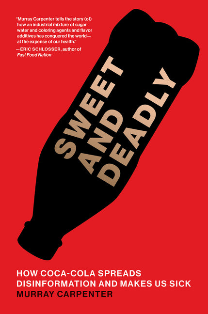 Book cover for Sweet and Deadly: How Coca-Cola Spreads Disinformation and Makes Us Sick