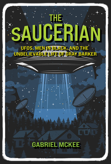 Book cover for Saucerian: Ufos, Men in Black, and the Unbelievable Life of Gray Barker