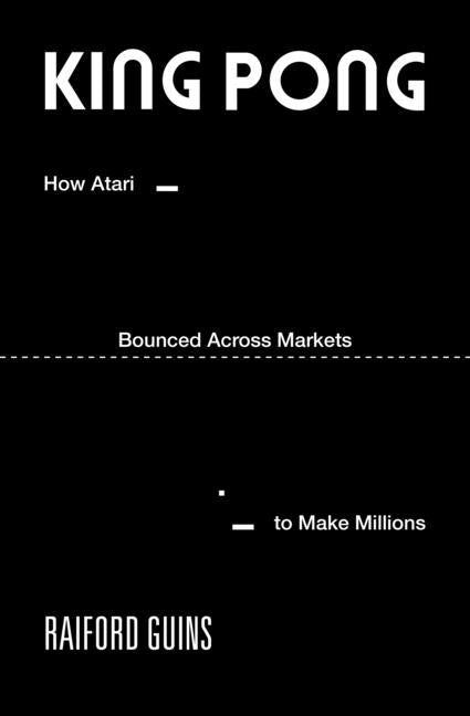 Book cover for King Pong: How Atari Bounced Across Markets to Make Millions