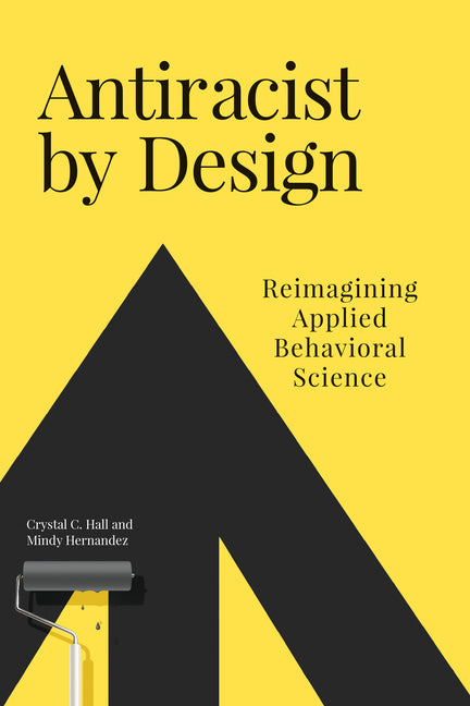 Book cover for Antiracist by Design: Reimagining Applied Behavioral Science