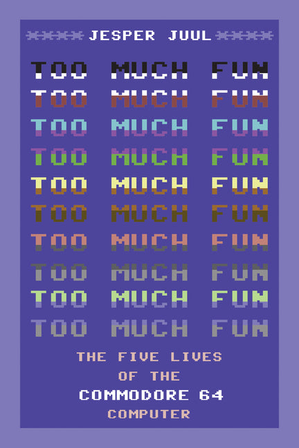 Book cover for Too Much Fun: The Five Lives of the Commodore 64 Computer