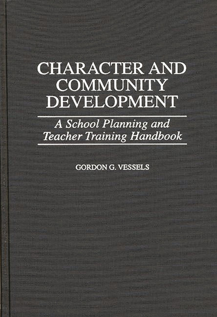 Book cover for Character and Community Development: A School Planning and Teacher Training Handbook