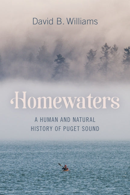 Book cover for Homewaters: A Human and Natural History of Puget Sound