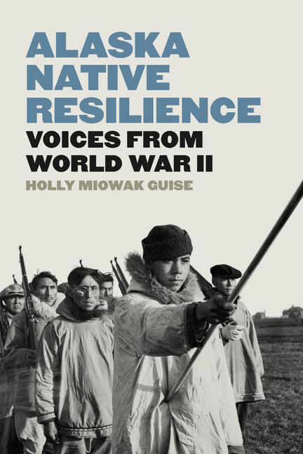 Book cover for Alaska Native Resilience: Voices from World War II