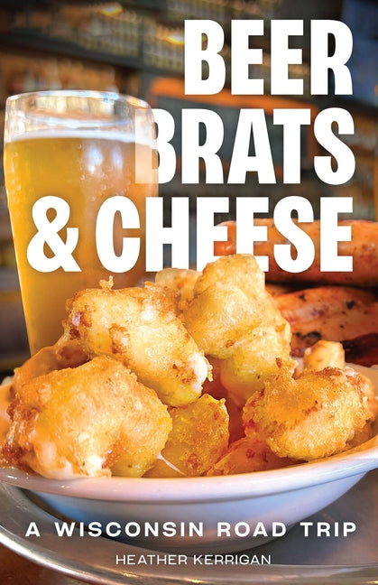 Book cover for Beer, Brats, and Cheese: A Wisconsin Road Trip