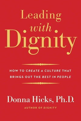 Book cover for Leading with Dignity: How to Create a Culture That Brings Out the Best in People