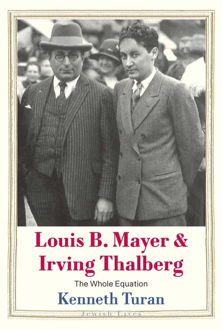 Book cover for Louis B. Mayer and Irving Thalberg: The Whole Equation
