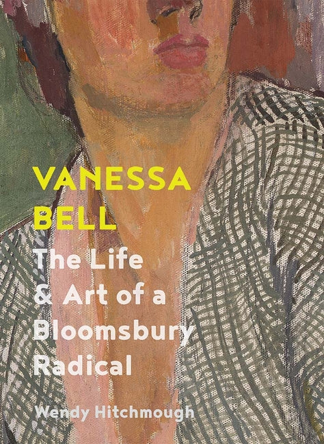 Book cover for Vanessa Bell: The Life and Art of a Bloomsbury Radical