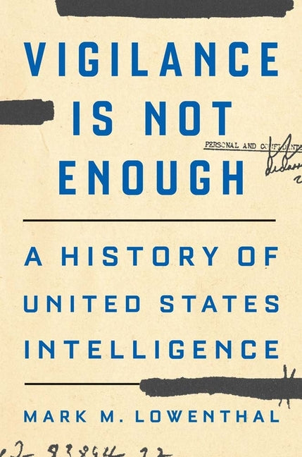 Book cover for Vigilance Is Not Enough: A History of United States Intelligence