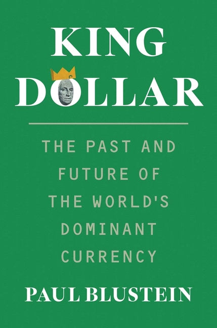 Book cover for King Dollar: The Past and Future of the World's Dominant Currency