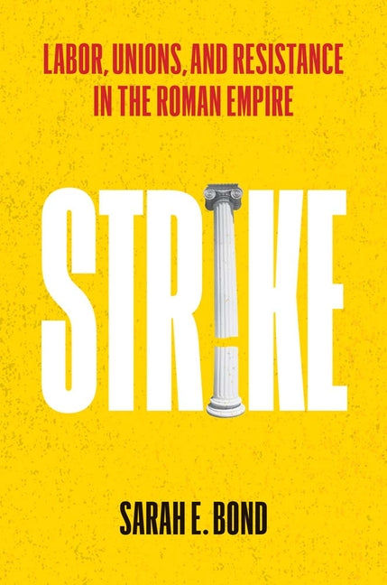 Book cover for Strike: Labor, Unions, and Resistance in the Roman Empire