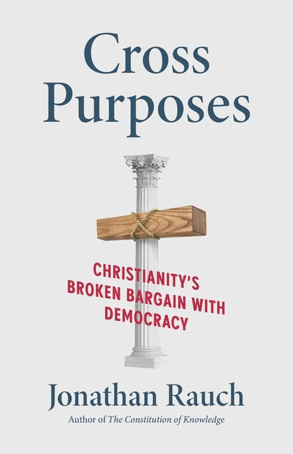 Book cover for Cross Purposes: Christianity's Broken Bargain with Democracy