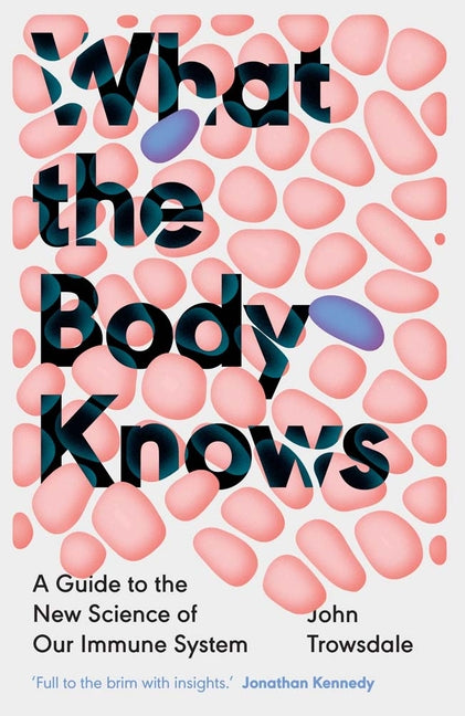 Book cover for What the Body Knows: A Guide to the New Science of Our Immune System