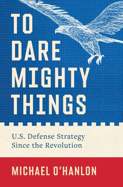 Book cover for To Dare Mighty Things: U.S. Defense Strategy Since the Revolution