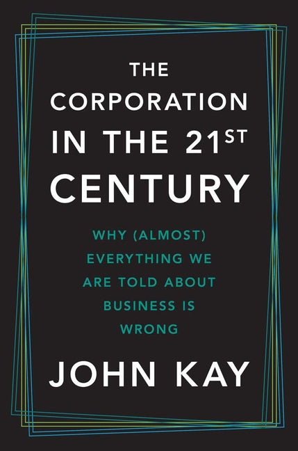 Book cover for Corporation in the Twenty-First Century: Why (Almost) Everything We Are Told about Business Is Wrong