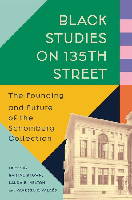 Book cover for Black Studies on 135th Street: The Founding and Future of the Schomburg Collection