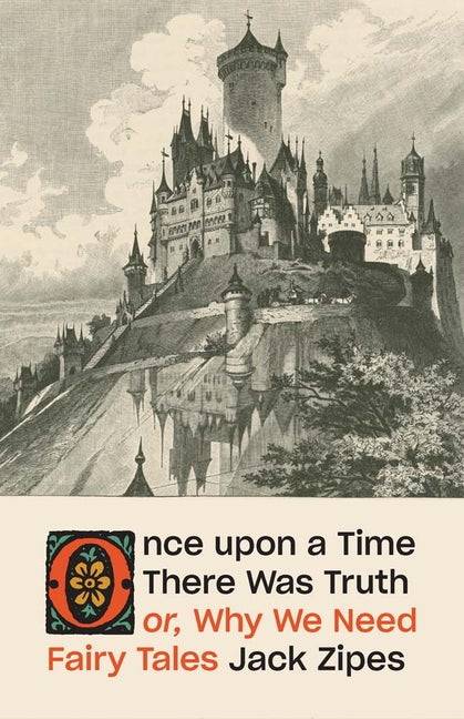 Book cover for Once Upon a Time There Was Truth: Or, Why We Need Fairy Tales