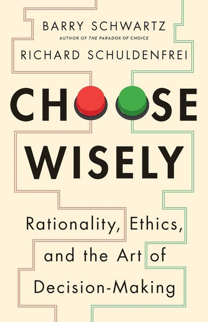 Book cover for Choose Wisely: Rationality, Ethics, and the Art of Decision-Making