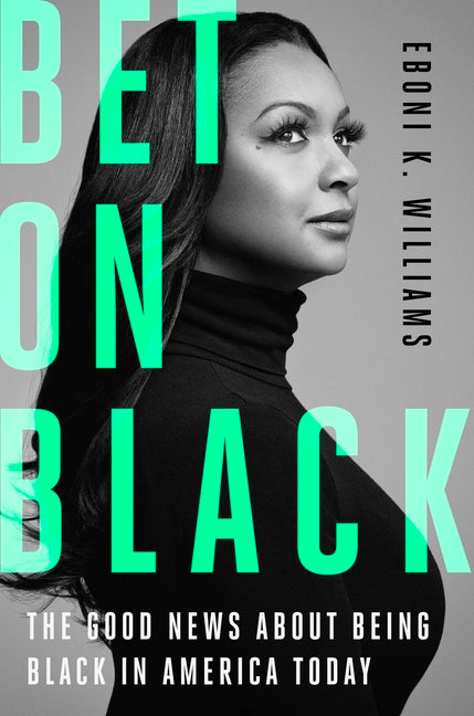 Book cover for Bet on Black: The Good News about Being Black in America Today