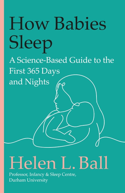Book cover for How Babies Sleep: A Science-Based Guide to the First 365 Days and Nights