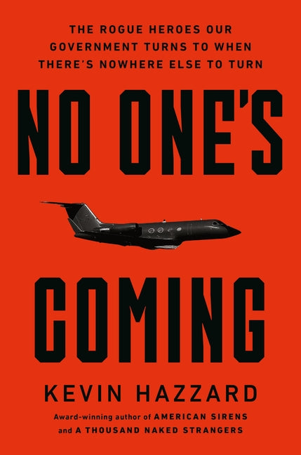 Book cover for No One's Coming: The Rogue Heroes Our Government Turns to When There's Nowhere Else to Turn