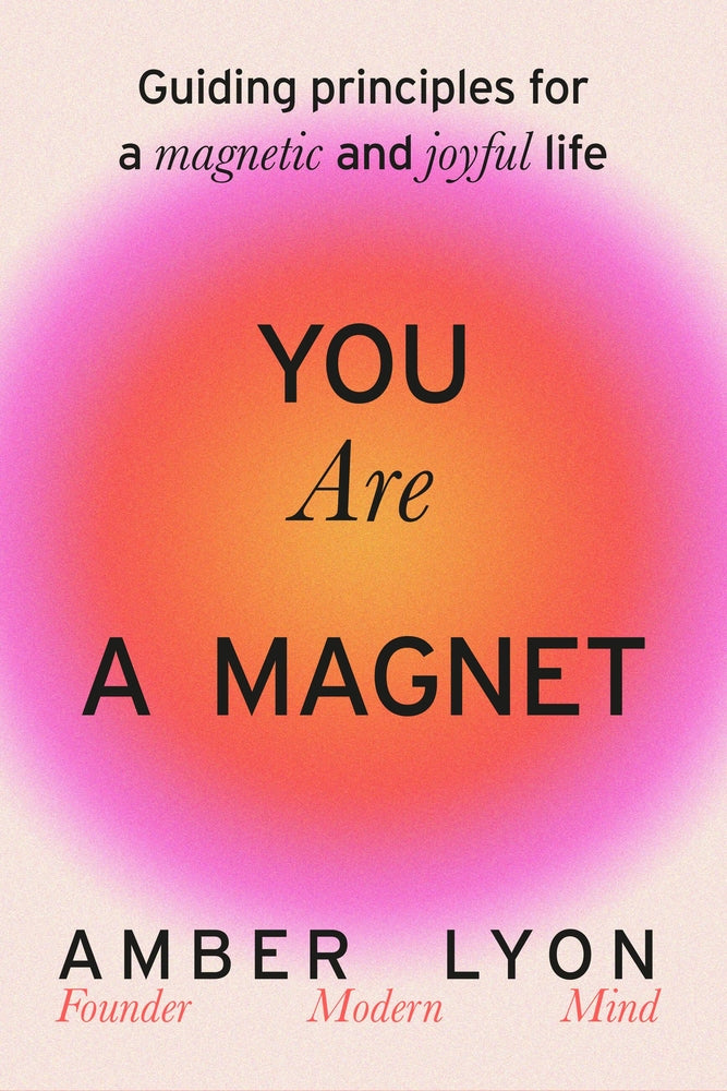 Book cover for You Are a Magnet: Guiding Principles for a Magnetic and Joyful Life