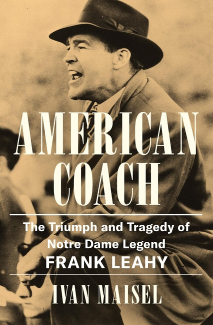 Book cover for American Coach: The Triumph and Tragedy of Notre Dame Legend Frank Leahy