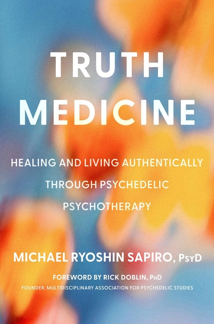 Book cover for Truth Medicine: Healing and Living Authentically Through Psychedelic Psychotherapy