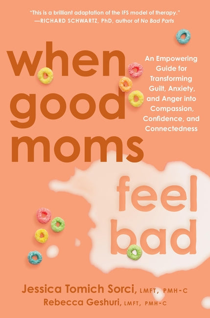 Book cover for When Good Moms Feel Bad: An Empowering Guide for Transforming Guilt, Anxiety, and Anger Into Compassion, Confidence, and Connectedness