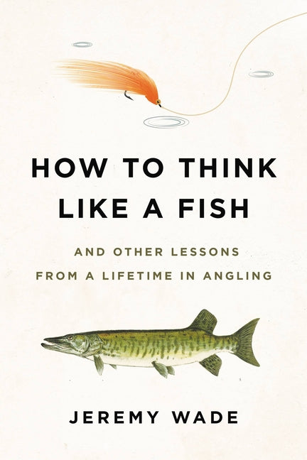 Book cover for How to Think Like a Fish: And Other Lessons from a Lifetime in Angling